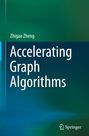 Zhigao Zheng: Accelerating Graph Algorithms, Buch