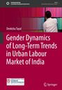 Deeksha Tayal: Gender Dynamics of Long-Term Trends in Urban Labour Market of India, Buch
