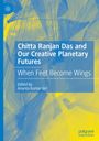 Text: "Chitta Ranjan Das and Our Creative Planetary Futures: When Feet Become Wings. Edited by Ananta Kumar Giri." Blaues und gelbes Hintergrundmuster mit einem stilisierten Logo oben links.
