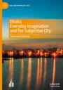 Tabassum Zaman: Dhaka, Everyday Imagination and the Subjective City, Buch