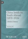 Xincheng Shu: China Sends its Youth Abroad (1870-1926), Buch