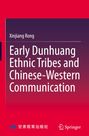 Xinjiang Rong: Early Dunhuang Ethnic Tribes and Chinese-Western Communication, Buch