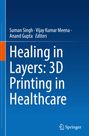 "Healing in Layers: 3D Printing in Healthcare" von Suman Singh und anderen. Blaues Cover mit Springer-Logo unten.