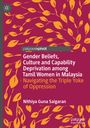 Nithiya Guna Saigaran: Gender Beliefs, Culture and Capability Deprivation among Tamil Women in Malaysia, Buch