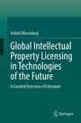 Titel: "Global Intellectual Property Licensing in Technologies of the Future". Autor: Ashish Bharadwaj. Verlagslogo: Springer.