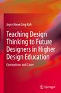 Joyce Hwee Ling Koh: Teaching Design Thinking to Future Designers in Higher Design Education, Buch