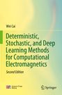 Wei Cai: Deterministic, Stochastic, and Deep Learning Methods for Computational Electromagnetics, Buch