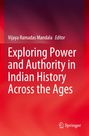 Titel: "Exploring Power and Authority in Indian History Across the Ages". Herausgeber: Vijaya Ramadas Mandala.