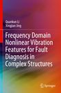Buchtitel: "Frequency Domain Nonlinear Vibration Features for Fault Diagnosis in Complex Structures". Autoren: Quankun Li, Xingjian Jing. Farbig verlaufender Hintergrund. Springer-Logo.