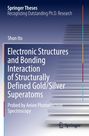 Shun Ito: Electronic Structures and Bonding Interaction of Structurally Defined Gold/Silver Superatoms, Buch