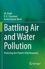 Text: "Battling Air and Water Pollution: Protecting Our Planet’s Vital Resources" von Vir Singh, R.K. Srivastava, Arvind Kumar Bhatt. Logo: Springer. Hintergrund: Grüntöne.