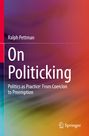 Ralph Pettman: On Politicking. Politics as Practice: From Coercion to Preemption. Farbverlauf in Rot, Blau, Gelb. Springer-Logo.