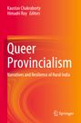 "Queer Provincialism: Narratives and Resilience of Rural India." Oben Autoren: Kaustav Chakraborty, Himadri Roy. Orange-Rot-Verlauf.