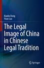 Xiaobo Dong: The Legal Image of China in Chinese Legal Tradition, Buch