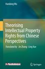 Titel: "Theorising Intellectual Property Rights from Chinese Perspectives". Autoren: Handong Wu. Übersetzer: Jie Zhang, Ling Xue. Unten links ein chinesisches Logo, unten rechts Springer-Logo. Hintergrund in Grüntönen.
