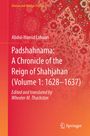 Abdul-Hamid Lahauri Edited and Translated by W. M. Thackston: Padshahnama: A Chronicle of the Reign of Shahjahan (Volume 1: 1628-1637), Buch