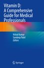 Vitamin D: A Comprehensive Guide for Medical Professionals. Vishal Kumar, Sandeep Patel, Editors. Blau-oranges Design, Springer-Logo.