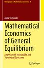 Titel: Mathematical Economics of General Equilibrium; Autor: Akira Yamazaki; Verlag: Springer; Serie: Monographs in Mathematical Economics 8.