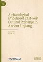 "Archaeological Evidence of East-West Cultural Exchange in Ancient Xinjiang", Herausgeber: Xiao Li. Unten links ein Logo.