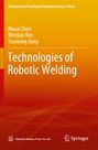 Oben steht "Advanced and Intelligent Manufacturing in China". Autoren sind Maoai Chen, Wenjian Ren, Yuanning Jiang. Titel: "Technologies of Robotic Welding". Unten sind Logos von Chemical Industry Press Co., Ltd. und Springer. Hintergrund in orange-gelb Tönen mit Linienmuster.