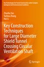 Zhanhu Yao: Key Construction Techniques for Large Diameter Shield Tunnel Crossing Circular Ventilation Shaft, Buch