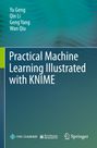 Practical Machine Learning Illustrated with KNIME. Autoren: Yu Geng, Qin Li, Geng Yang, Wan Qiu. Ein farbverlaufender Hintergrund.