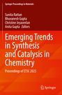 Titel: "Emerging Trends in Synthesis and Catalysis in Chemistry". Autoren: Sunita Rattan, Bhuvanesh Gupta, Christine Jeyaseelan, Anita Gupta.