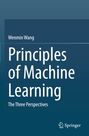 Titel: Principles of Machine Learning. Untertitel: The Three Perspectives. Autor: Wenmin Wang. Verlag: Springer.