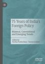 "75 Years of India's Foreign Policy: Bilateral, Conventional and Emerging Trends, Edited by Partha Pratim Basu, Tanwir Arshed."