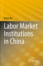 Titel: "Labor Market Institutions in China", Autor: Xinxin Ma, Verlag: Springer. Hintergrund gelb mit unscharfen Mustern.