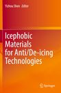 Titel: Icephobic Materials for Anti/De-icing Technologies. Autor: Yizhou Shen, Editor. Verlag: Springer. Orange-roter Hintergrund.