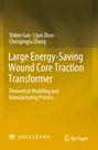 Buchtitel: Large Energy-Saving Wound Core Traction Transformer. Autoren: Shibin Gao, Lijun Zhou, Chenqingyu Zhang. Springer Logo.