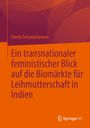 Sheela Suryanarayanan: Ein transnationaler feministischer Blick auf die Biomärkte für Leihmutterschaft in Indien, Buch