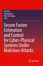 Buchtitel: "Secure Fusion Estimation and Control for Cyber-Physical Systems Under Malicious Attacks". Autoren: Bo Chen, Tongxiang Li, Wen-An Zhang, Li Yu. Rotes Cover mit Springer-Logo.