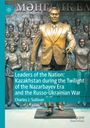 Titel: "Leaders of the Nation: Kazakhstan during the Twilight of the Nazarbayev Era and the Russo-Ukrainian War" von Charles J. Sullivan. Bronze-Statue eines Mannes in Anzug vor Relief mit Menschen.