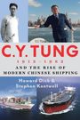 „C.Y. TUNG 1912-1982 AND THE RISE OF CHINESE SHIPPING“ von Howard Dick & Stephen Kentwell. Fotos von zwei Männern und Schiffen.