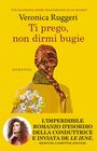 "Può un grande amore trasformarsi in un incubo? Veronica Ruggeri, Ti prego, non dirmi bugie. Romanzo. Frau von hinten mit Blumenstrauß. Newton Compton Editori."