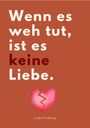 Text: "Wenn es weh tut, ist es keine Liebe." Unten ein gebrochenes Herz und der Name Linda Vierheilig.