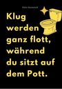 Text: "Klug werden ganz flott, während du sitzt auf dem Pott." Illustration: Gelbe Toilette mit einem funkelnden Stern.