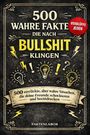 "500 wahre Fakten, die nach Bullshit klingen. Verblüffe jeden. 500 verrückte Tatsachen. Faktenlabor." Rustikaler Stil.