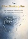 „Die Overthinking-Kur“; „Der Weg aus dem Gedankenkarussell hin zu Ruhe, Fokus und mentaler Freiheit“; L. A. Wolf. Illustration: Kopfprofil.