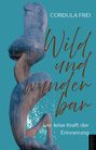 Cordula Frei: Wild und Wunderbar, Buch