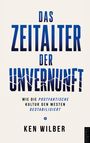 "Das Zeitalter der Unvernunft. Wie die postfaktische Kultur den Westen destabilisiert. Ken Wilber." Reinigung und modernes Design.