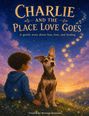 "Charlie and the Place Love Goes. A gentle story about loss, love, and healing." Illustration: Kind mit Hund im Abendlicht.
