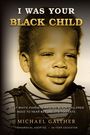 „I Was Your Black Child“ in großen Buchstaben; ein kleines Schwarz-Weiß-Foto eines Kindes darunter. Autor: Michael Gaither.