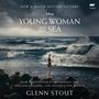Glenn Stout: Young Woman and the Sea: How Trudy Ederle Conquered the English Channel and Inspired the World, MP3