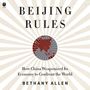 Bethany Allen: Beijing Rules: How China Weaponized Its Economy to Confront the World, MP3