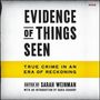 Sarah Weinman: Evidence of Things Seen: True Crime in an Era of Reckoning, MP3