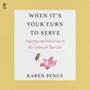 Karen Pence: When It's Your Turn to Serve: Experiencing God's Grace in His Calling for Your Life, MP3