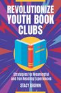 Stacy Brown: Revolutionize Youth Book Clubs, Buch